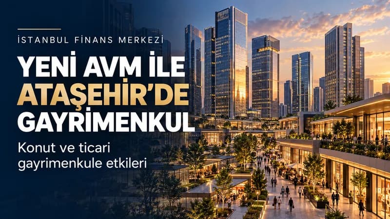 İstanbul Finans Merkezindeki Yeni AVM ve Ataşehir Gayrimenkulüne Etkileri